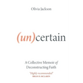 (Un)Certain: A Collective Memoir of Deconstructing Faith - Paperback