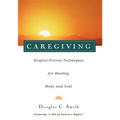 Caregiving: Hospice-Proven Techniques for Healing Body and Soul - Paperback