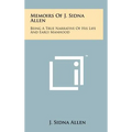 Memoirs Of J. Sidna Allen: Being A True Narrative Of His Life And Early Manhood - Hardcover