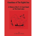 Guardians of the Eighth Sea: A History of the U.S. Coast Guard on the Great Lakes - Paperback
