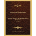Automobile Nomenclature: Including Names Of Car Parts And Items Of Terminology (1916) - Paperback