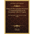 History Of The Campaign Of General T. J. Stonewall Jackson In The Shenandoah Valley Of Virginia: From November 4, 1861 To June 17, 1862 (1880) - Hardcover