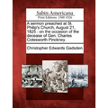 A Sermon Preached at St. Philip's Church, August 21, 1825: On the Occasion of the Decease of Gen. Charles Cotesworth Pinckney. - Paperback