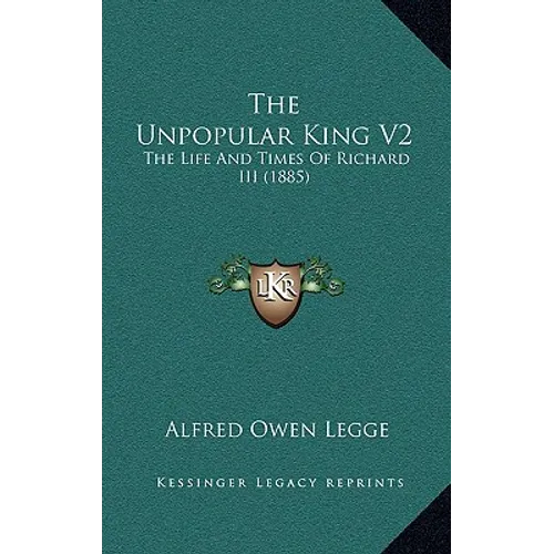 The Unpopular King V2: The Life And Times Of Richard III (1885) - Paperback