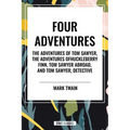 Tom Sawyer: Four Adventures the Adventures of Tom Sawyer; The Adventures of Huckleberry Finn; Tom Sawyer Abroad; Tom Sawyer, Detective - Hardcover