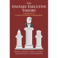 The Unitary Executive Theory: A Danger to Constitutional Government - Paperback