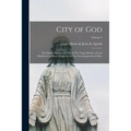 City of God: The Divine History and Life of The Virgin Mother of God Manifested to Mary of Agreda for The Encouragement of men; Volume 2 - Paperback