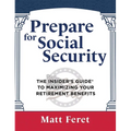 Prepare for Social Security: The Insider's Guide to Maximizing Your Retirement Benefits - Hardcover