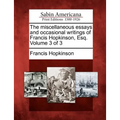 The Miscellaneous Essays and Occasional Writings of Francis Hopkinson, Esq. Volume 3 of 3 - Paperback