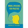 Model Speeches for Practise: With an Essay from Humorous Hits and How to Hold an Audience - Paperback