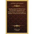 Autobiography Of William Stout, Of Lancaster, Wholesale And Retail Grocer And Ironmonger; A Member Of The Society Of Friends - Paperback