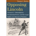 Opposing Lincoln: Clement L. Vallandigham, Presidential Power, and the Legal Battle Over Dissent in Wartime - Paperback