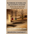 Handbook of Inorganic Qualitative Analysis: A Step by Step Guide for Detection of Mixtures of Inorganic Salts, Rare Elements Included - Paperback