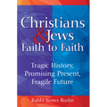 Christians & Jews--Faith to Faith: Tragic History, Promising Present, Fragile Future - Hardcover
