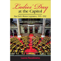 Ladies' Day at the Capitol: New York's Women Legislators, 1919-1992 - Hardcover