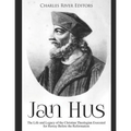 Jan Hus: The Life and Legacy of the Christian Theologian Executed for Heresy Before the Reformation - Paperback