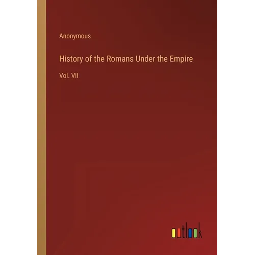 History of the Romans Under the Empire: Vol. VII - Paperback