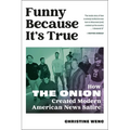 Funny Because It's True: How the Onion Created Modern American News Satire - Hardcover