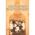 Gentlemen Bootleggers: The True Story of Templeton Rye, Prohibition, and a Small Town in Cahoots - Paperback