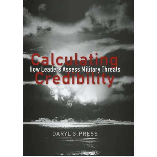 Calculating Credibility: How Leaders Assess Military Threats - Hardcover