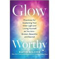 Glow-Worthy: Practices for Awakening Your Inner Light and Loving Yourself as You Are--Broken, Beautiful, and Sacred - Paperback