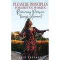 Pleasure Principles for Driven Women Reclaiming Pleasure through Movement - Paperback