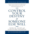 Control Your Destiny or Someone Else Will: How Jack Welch Created $400 Billion of Value by Transforming GE - Hardcover