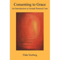 Consenting to Grace: An Introduction to Gestalt Pastoral Care - Paperback