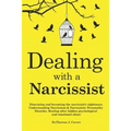 Dealing with a Narcissist: Disarming and becoming the Narcissist's nightmare. Understanding Narcissism & Narcissistic personality disorder. Heali - Paperback