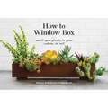 How to Window Box: Small-Space Plants to Grow Indoors or Out - Hardcover