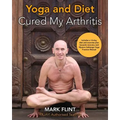 yoga and diet cured my arthritis: includes 14 day diet and exercise plan towards recovery and Ashtanga Yoga practice manual - Paperback