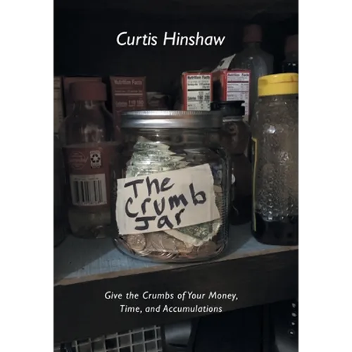 The Crumb Jar: Give the Crumbs of Your Money, Time, and Accumulations - Hardcover