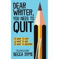 Dear Writer, You Need to Quit - Paperback