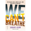 We Can't Breathe: On Black Lives, White Lies, and the Art of Survival - Paperback
