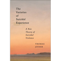 The Varieties of Suicidal Experience: A New Theory of Suicidal Violence - Hardcover