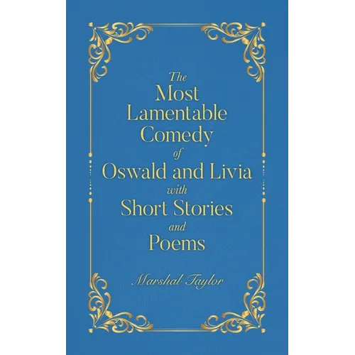 The Most Lamentable Comedy of Oswald and Livia with Short Stories and Poems - Paperback