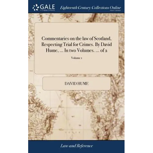 Commentaries on the law of Scotland, Respecting Trial for Crimes. By David Hume, ... In two Volumes. ... of 2; Volume 1 - Hardcover