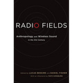 Radio Fields: Anthropology and Wireless Sound in the 21st Century - Paperback