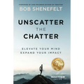 Unscatter the Chatter: Elevate Your Mind Expand Your Impact - Hardcover