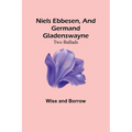 Niels Ebbesen, and Germand Gladenswayne: Two Ballads - Paperback