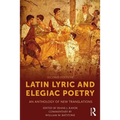 Latin Lyric and Elegiac Poetry: An Anthology of New Translations - Paperback