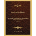 American Naval Policy: As Outlined In Messages Of The Presidents Of The United States (1897) - Paperback