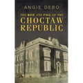 The Rise and Fall of the Choctaw Republic - Paperback