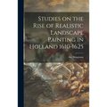 Studies on the Rise of Realistic Landscape Painting in Holland 1610-1625 - Paperback
