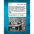 The Trial of Adelaide Bartlett for Murder Held at the Central Criminal Court from Monday, April 12, to Saturday, April 17, 1886 - Paperback