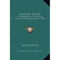 Stained Glass: A Handbook On The Art Of Stained And Painted Glass (1922) - Hardcover
