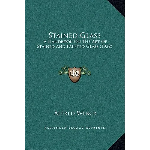 Stained Glass: A Handbook On The Art Of Stained And Painted Glass (1922) - Hardcover