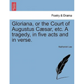 Gloriana, or the Court of Augustus Caesar, Etc. a Tragedy, in Five Acts and in Verse. - Paperback