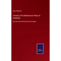 A History of the Mathematical Theory of Probability: From the Time of Pascal to that of Laplace - Hardcover