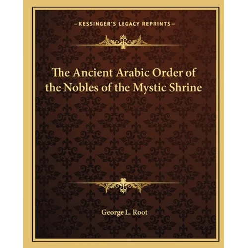 The Ancient Arabic Order of the Nobles of the Mystic Shrine - Paperback